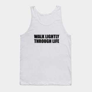 Walk lightly through life Tank Top